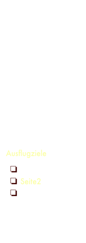 Willkommen
Ihre Gastgeber
Anreise
Kontakt
Die Ferienwohnung 
Sankt Peter
Freizeit
Ausflugziele
❏ Seite1
❏ Seite2
❏ Weitere Ausflüge
Für die Kinder
Wissenswertes