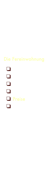 Willkommen
Ihre Gastgeber
Anreise
Kontakt
Die Fereinwohnung 
❏ Willkommen
❏ Bilder
❏ Film
❏ Grundriss
❏ Preise
❏ Belegungs-
kalendar 
Sankt Peter
Freizeit
Ausflugziele
Für die Kinder
Wissenswertes